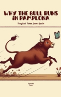 Why the Bull Runs in Pamplona: Magical Tales from Spain B0F7ZVR52J Book Cover