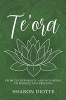Te'ora: FROM VULNERABILITY AND WOUNDING TO WISDOM AND FREEDOM B0DHLVYHRQ Book Cover