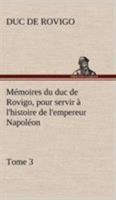 Mémoires du duc de Rovigo, pour servir à l'histoire de l'empereur Napoléon, Tome 3 3849133125 Book Cover