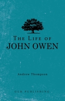 The Life of John Owen 1648630162 Book Cover