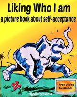 Liking Who I am: a picture book about self-acceptance 1539994546 Book Cover