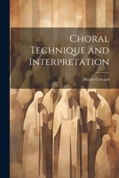 Choral Technique and Interpretation (Classic Reprint) 1021949884 Book Cover
