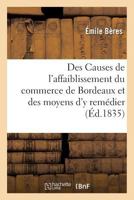 Des Causes de L'Affaiblissement Du Commerce de Bordeaux Et Des Moyens D'y Rema(c)Dier 1274562716 Book Cover