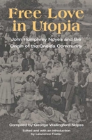 Free Love in Utopia: John Humphrey Noyes and the Origin of the Oneida Community 0252026705 Book Cover