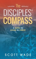 The Disciples' Compass: A Guide to Living in Christ 1953285791 Book Cover
