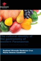 The cultural identity of the gastronomy of western Paranaense: The Guarani missionary influence on food 620631507X Book Cover