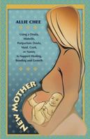 New Mother: Using a Doula, Midwife, Postpartum Doula, Maid, Cook, or Nanny to Support Healing, Bonding, and Growth 0985626402 Book Cover