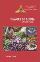 Flavors of Burma: Myanmar : Cuisine and Culture from the Land of Golden Pagodas