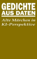 Gedichte aus Daten: Alte Märchen in KI-Perspektive (German Edition) B0DV3N18CX Book Cover