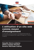 L'utilisation d'un site web comme moyen d'enseignement: Le site web comme moyen d'enseignement dans le processus d'enseignement-apprentissage de l'histoire cubaine 6205625806 Book Cover