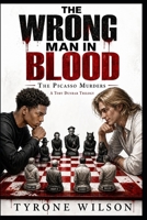 The Wrong Man in Blood: A Toby Dunbar Mystery (The Picasso Murders: A Toby Dunbar Mystery Trilogy) B0H2VXBDJS Book Cover