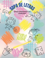 SOPA DE LETRAS: SOPA DE LETRAS DONDE SE DIVERTIRAN Y APRENDERAN LOS NIÑ@S DE 6 AÑOS EN ADELANTE (Spanish Edition) B0CMN2TKFX Book Cover