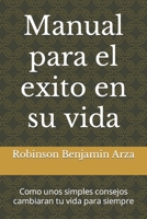 Manual para el exito en su vida: Como unos simples consejos cambiaran tu vida para siempre B0BCDB8SFQ Book Cover