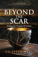 Beyond The Scar: Healing The Wounds Of Trauma (Scarred Series) B0FK28S3CY Book Cover