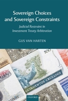 Sovereign Choices and Sovereign Constraints: Judicial Restraint in Investment Treaty Arbitration 0199678642 Book Cover