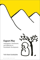 Esport Play: Anticipation, Attachment, and Addiction in Psycholudic Development 1501392166 Book Cover