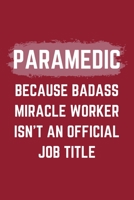 Paramedic Because Badass Miracle Worker Isn't An Official Job Title: A Blank Lined Journal Notebook to Take Notes, To-do List and Notepad - A Funny Gag Birthday Gift for Men, Women, Best Friends and C 1695529715 Book Cover