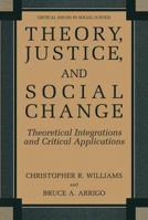 Theory, Justice, and Social Change: Theoretical Integrations and Critical Applications (Critical Issues in Social Justice) 0306485214 Book Cover