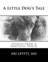 A Little Dog's Tale: Stories From A Grateful Pooch 1983432458 Book Cover