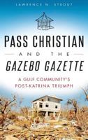 Pass Christian and the Gazebo Gazette: A Gulf Community's Post-Katrina Triumph 1626190933 Book Cover