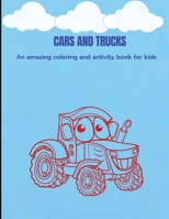 Cars And Trucks: Amazing Coloring and Activity Book with Cars and Trucks Over 50 awesome different pages to color with different vehicles for kids ages 4-8. Drawing and Activity book for preschoolers. 596844763X Book Cover