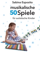 50 musikalische Spiele für autistischen Kinder B095NJGKQK Book Cover