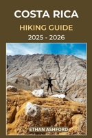 COSTA RICA HIKING GUIDE 2025 – 2026: Discover Epic Trails, Waterfalls, and Volcano Adventures Across Costa Rica’s Rainforests and National Parks B0FW48WZ6F Book Cover