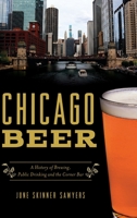 Chicago Beer: A History of Brewing, Public Drinking and the Corner Bar 146714925X Book Cover