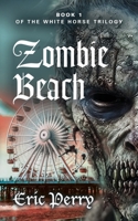 Zombie Beach: Book 1 of the White Horse Trilogy 1959620800 Book Cover