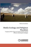 Media Ecology and Religious Pluralism: Engaging Walter Ong and Jacques Dupuis Toward Effective Interreligious Dialogue 3838320379 Book Cover