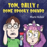 Tom, Sally & Some Spooky Sounds 1923250760 Book Cover