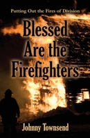 Blessed Are the Firefighters: Putting Out the Fires of Division 1647193605 Book Cover