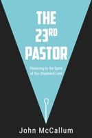The 23rd Pastor: Pastoring in the Spirit of Our Shepherd Lord 0578406934 Book Cover