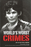 World's Worst Crimes: An A-Z of Evil Deeds 1848588348 Book Cover