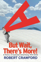 But Wait, There's More...: A History of Australian Advertising, 1900-2000 0522853226 Book Cover
