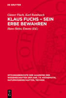 Klaus Fuchs - Sein Erbe Bewahren: [Akademisches Kolloquium Der Klasse Physik Der Akademie Der Wissenschaften Der DDR Zum Gedenken an Akademiemitglied 3112724283 Book Cover