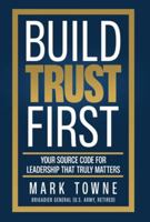 Build Trust First: Your Source Code for Leadership That Truly Matters B0FYYMRZV6 Book Cover