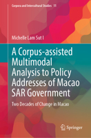 A Corpus-Assisted Multimodal Analysis to Policy Addresses of Macao Sar Government: Two Decades of Change in Macao 981991194X Book Cover