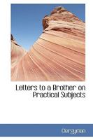 Letters to a Brother on Practical Subjects 1164840762 Book Cover