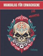 Mandalas für Erwachsene - Los Muertos: Prächtige Mandalas für die leidenschaftlichen - Malbuch Erwachsene und Kinder Anti-Stress und entspannend - Sch B08LJQDPL2 Book Cover