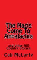 The Nazis Come To Appalachia: and other Hill Country Stories 1495310884 Book Cover