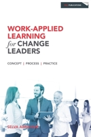 Work-Applied Learning for Change Leaders 0987372149 Book Cover