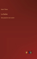 La Serbie: Son passé et son avenir (French Edition) 3385040957 Book Cover