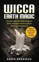 Wicca Earth Magic: Connect with All Living Things on Earth, and Learn How to Live in Balance with Nature! Bonus Earth Magic Spells and Rituals Included! 1533163979 Book Cover