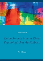 Entdecke dein inneres Kind! Psychologisches Ausf?llbuch: Ein kleines Arbeitsbuch zur Pflege und Heilung deines inneren Kindes. Eine Selbsthilfe bei De 3753496197 Book Cover