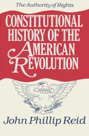 Constitutional History of the American Revolution: The Authority of Rights 0299108708 Book Cover