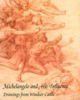 Michelangelo and His Influence: Drawings from Windsor Castle 089468261X Book Cover