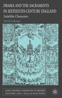 Drama and the Sacraments in Sixteenth-Century England: Indelible Characters 1349358487 Book Cover