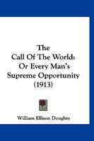 The Call Of The World: Or Every Man's Supreme Opportunity 1120772435 Book Cover