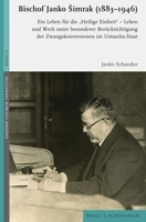 Bischof Janko Imrak (1883-1946): Ein Leben Fur Die 'Heilige Einheit' - Leben Und Werk Unter Besonderer Berucksichtigung Der Zwangskonversionen Im Ustascha-Staat (German Edition) 3506796917 Book Cover
